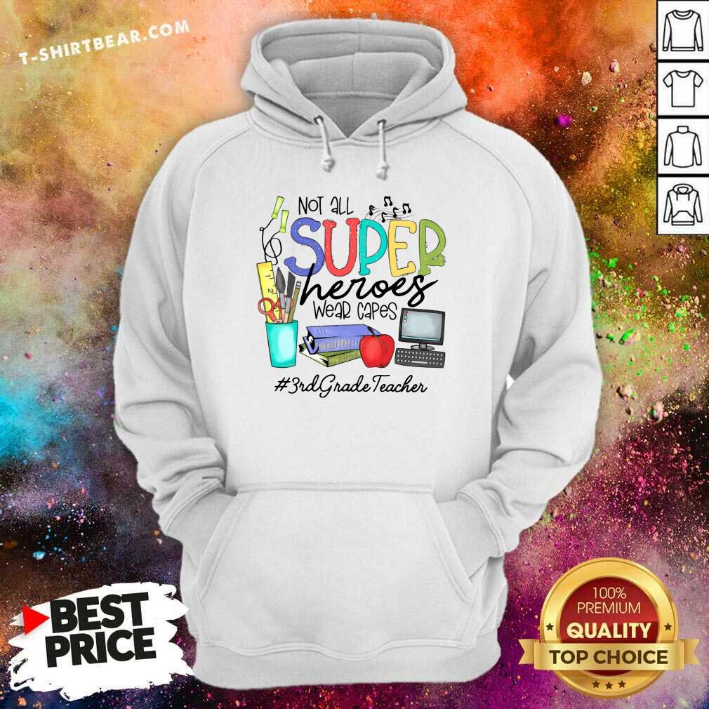 Top Cool Not All Superheroes Wear Capes 3rd Grade Teacher Shirt
