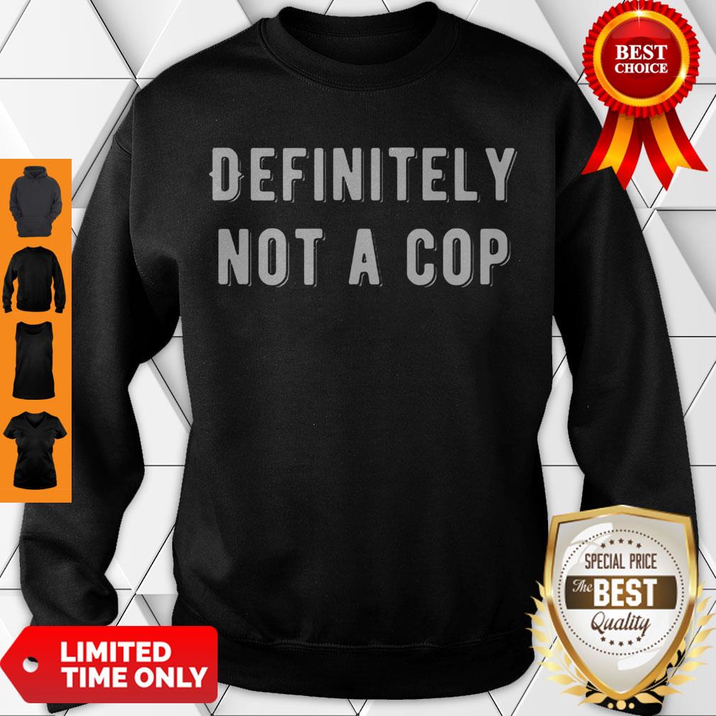 Top Definitely Not A Cop Funny Undercover Policeman Costume Shirt