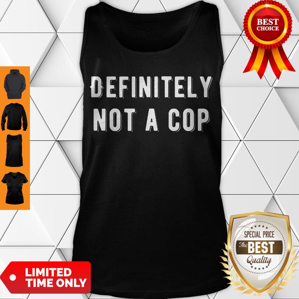 Top Definitely Not A Cop Funny Undercover Policeman Costume Shirt