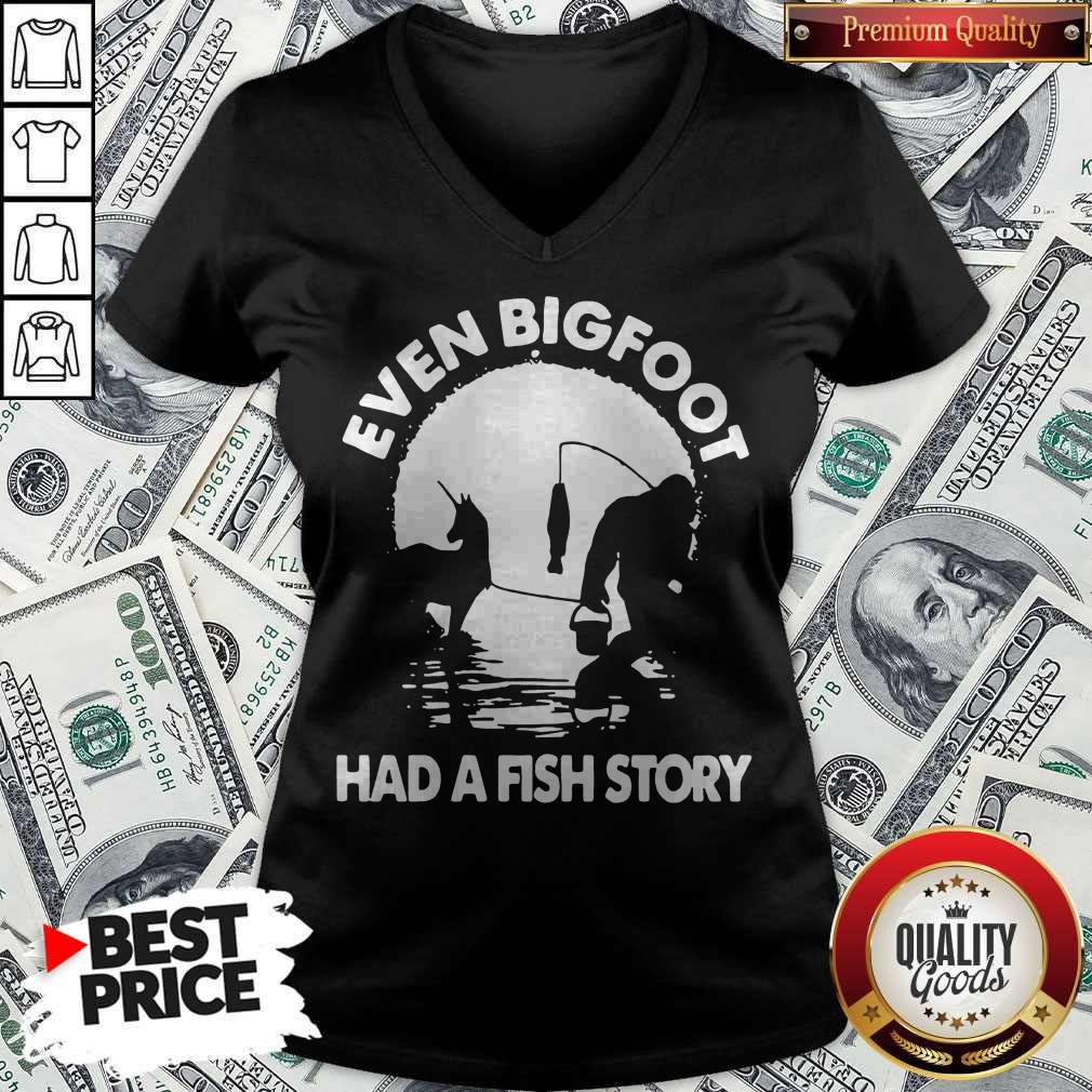 Top Even Bigfoot Had A Fish Story Shirt