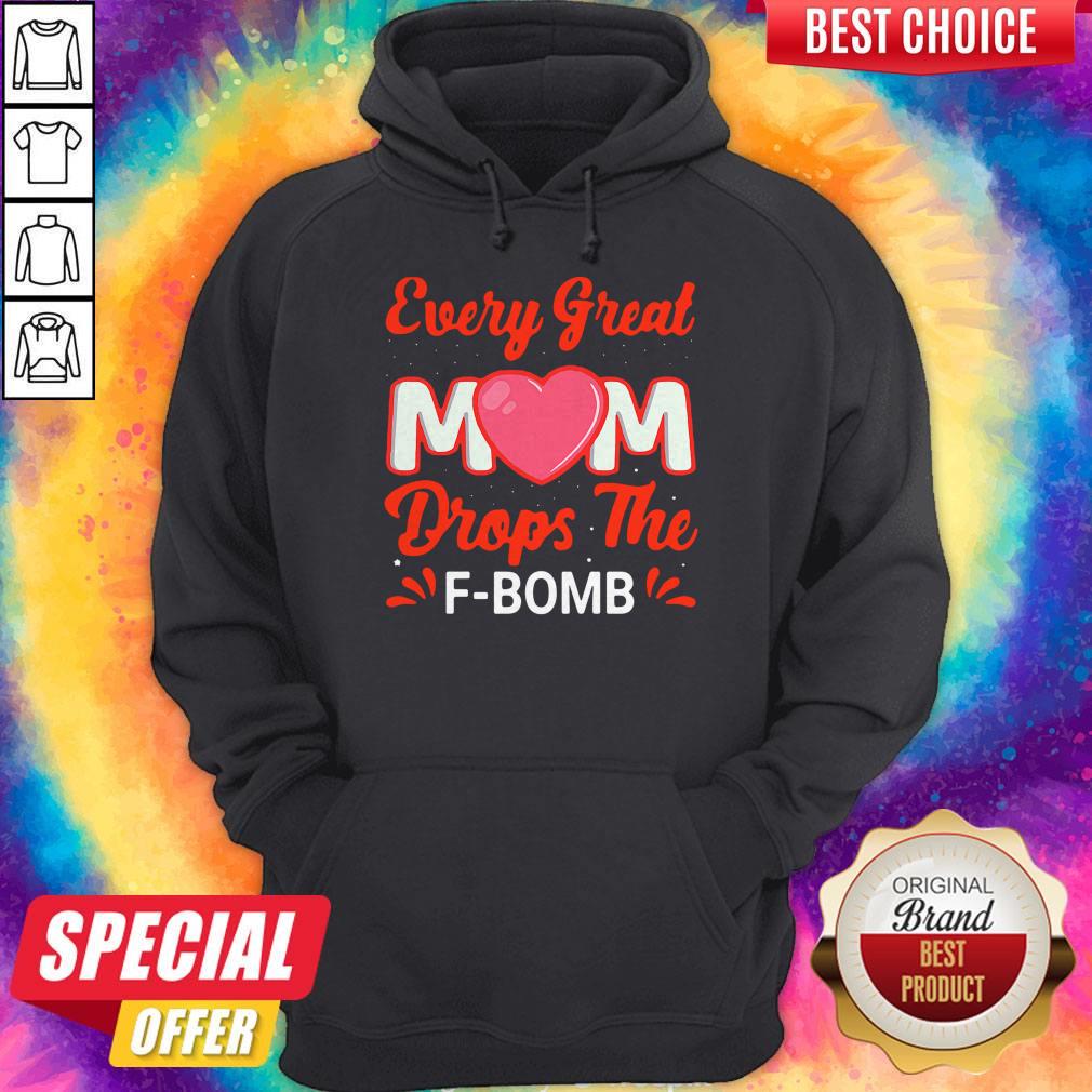 Top Every Great Mom Drops The F-Bomb Shirt