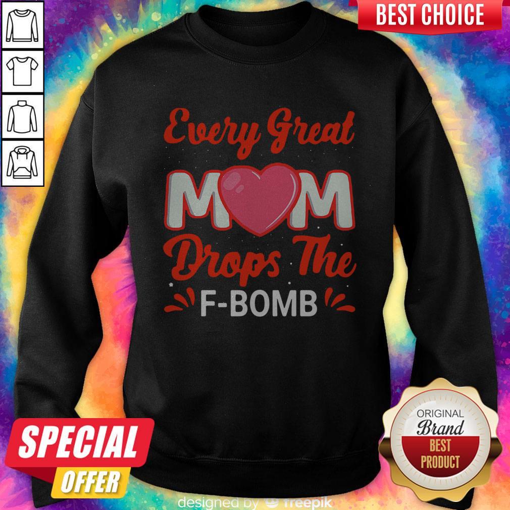 Top Every Great Mom Drops The F-Bomb Shirt