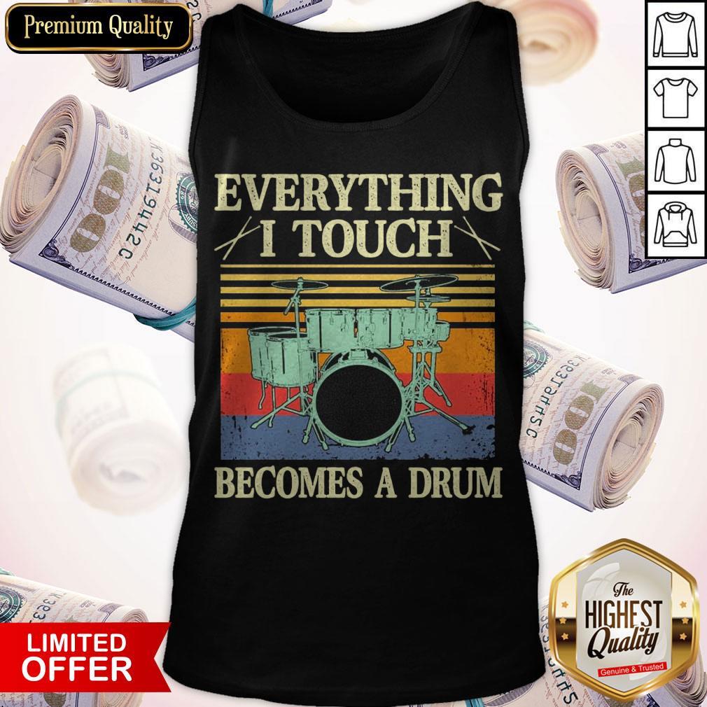 Top Everything I Touch Becomes A Drum Vintage Shirt