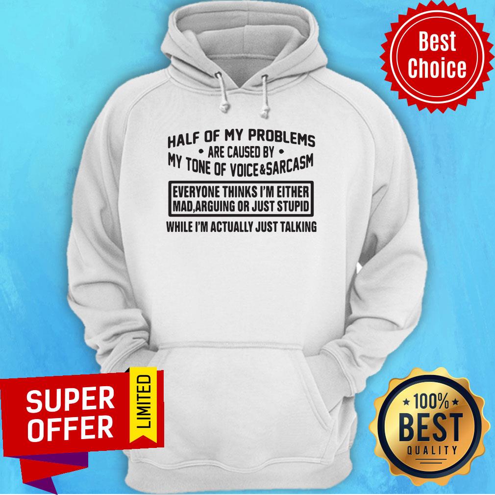 Top Half Of My Problems Are Caused By My Tone Of Voice And Sarcasm Shirt