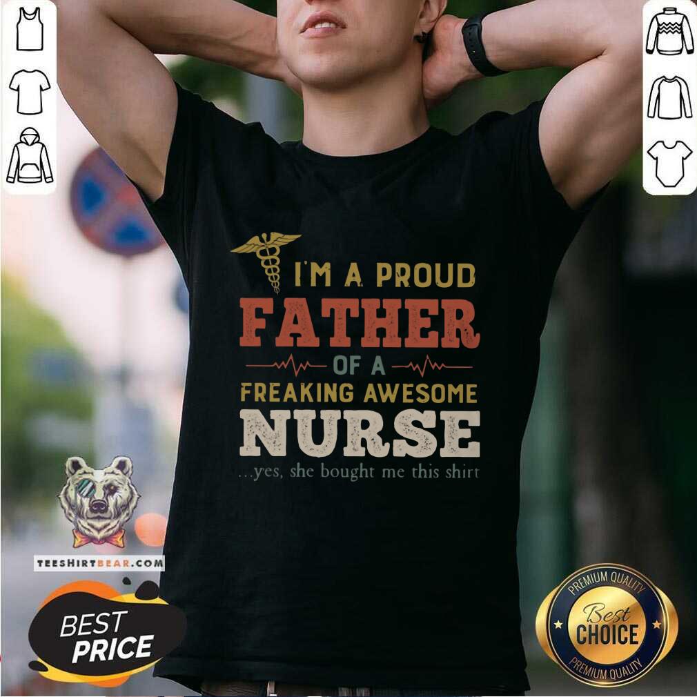 Top I Am A Proud Father Of A Freaking Awesome Nurse Shirt