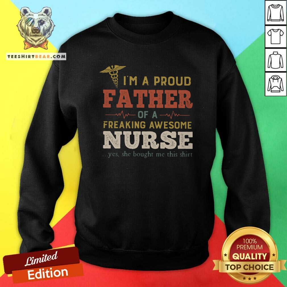Top I Am A Proud Father Of A Freaking Awesome Nurse Shirt