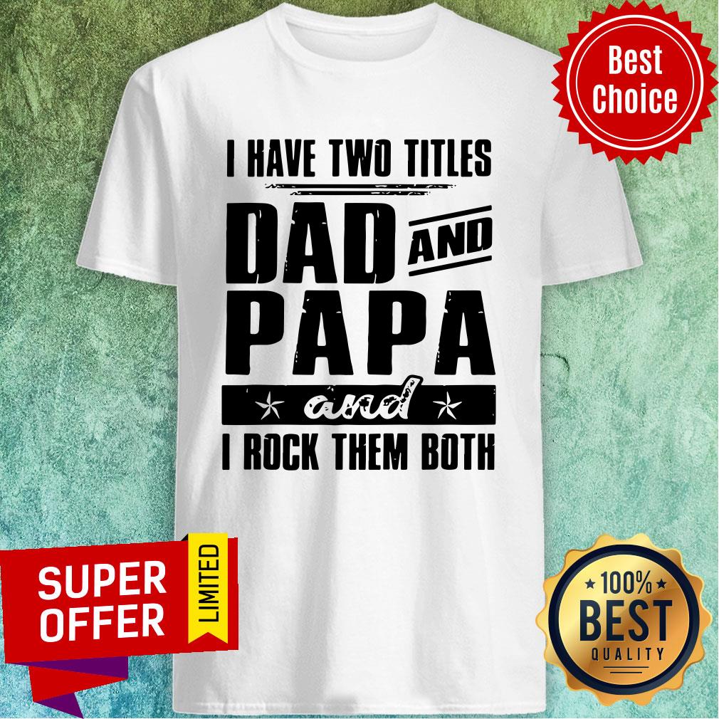 Top I Have Two Titles Dad And Papa And I Rock Them Both Vintage Shirt