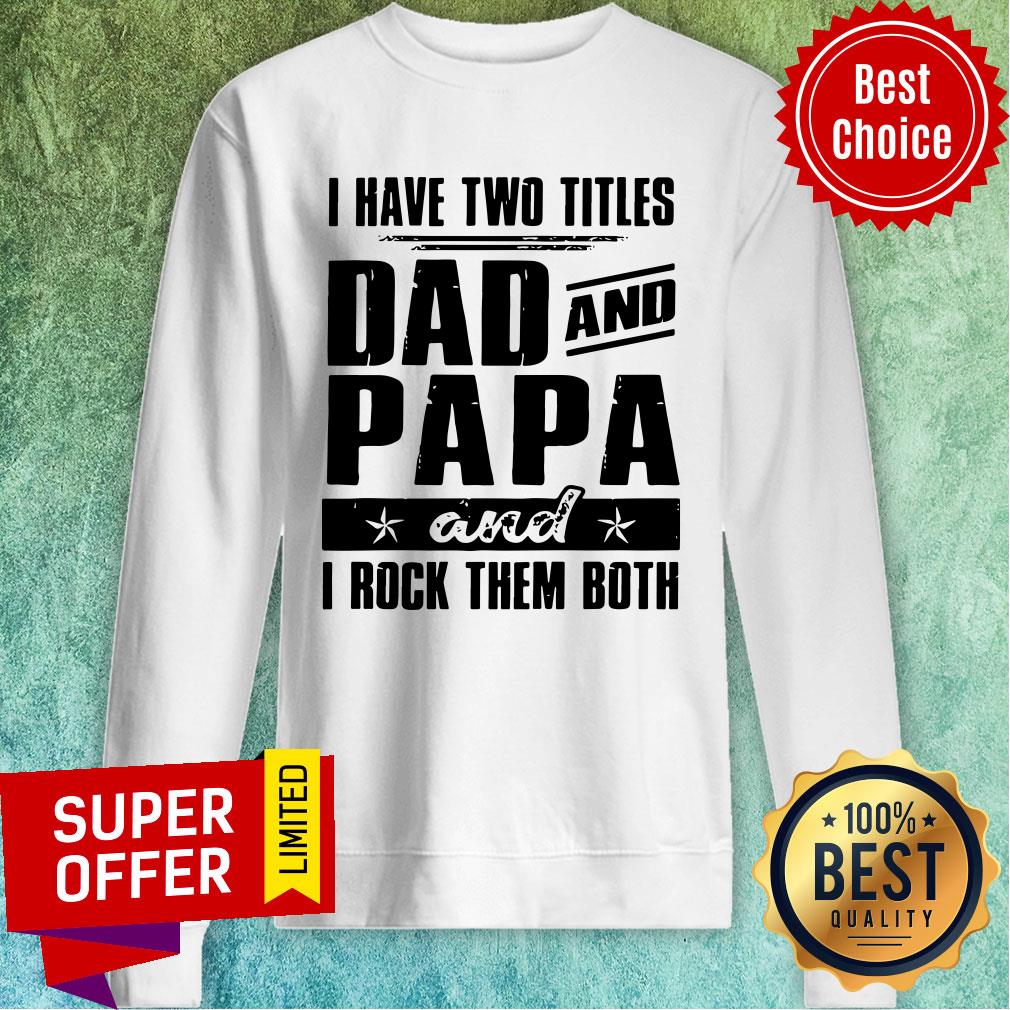 Top I Have Two Titles Dad And Papa And I Rock Them Both Vintage Shirt