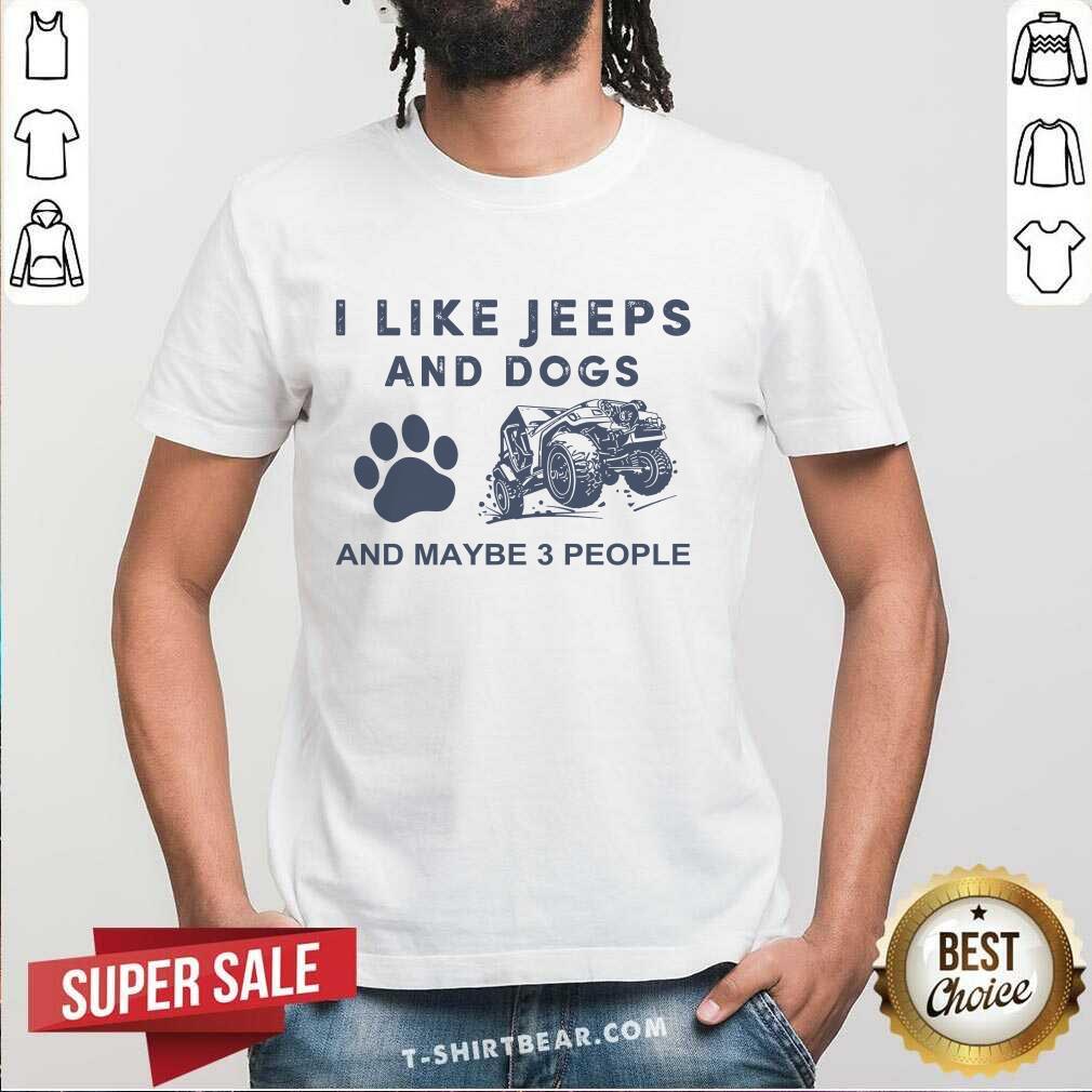 Top I Like Jeeps And Dogs And Maybe 3 People Shirt