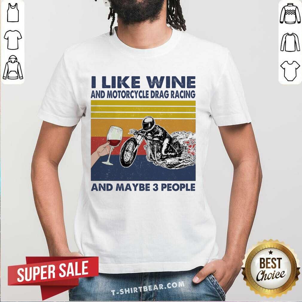 Top I Like Wine And Motorcycle Drag Racing And Maybe People Vintage Retro Shirt