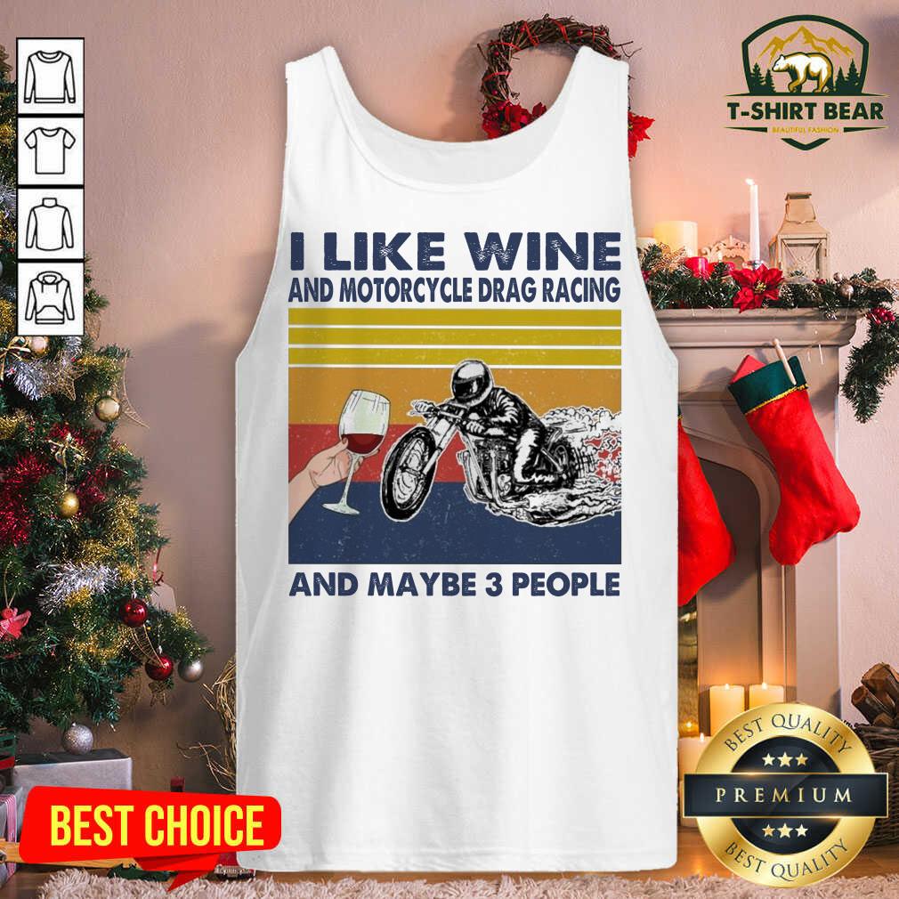 Top I Like Wine And Motorcycle Drag Racing And Maybe People Vintage Retro Shirt