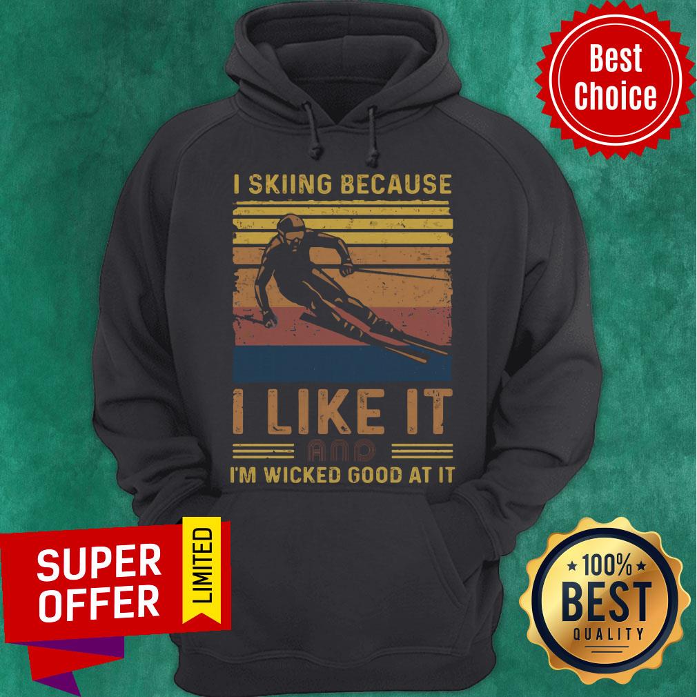 Top I Skiing Because I Like It And I’m Wicked Good At It Shirt