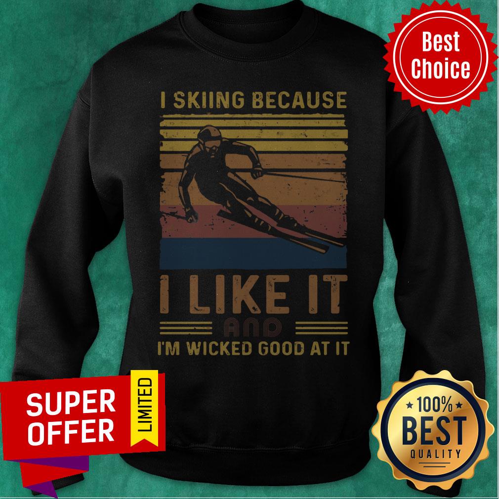 Top I Skiing Because I Like It And I’m Wicked Good At It Shirt