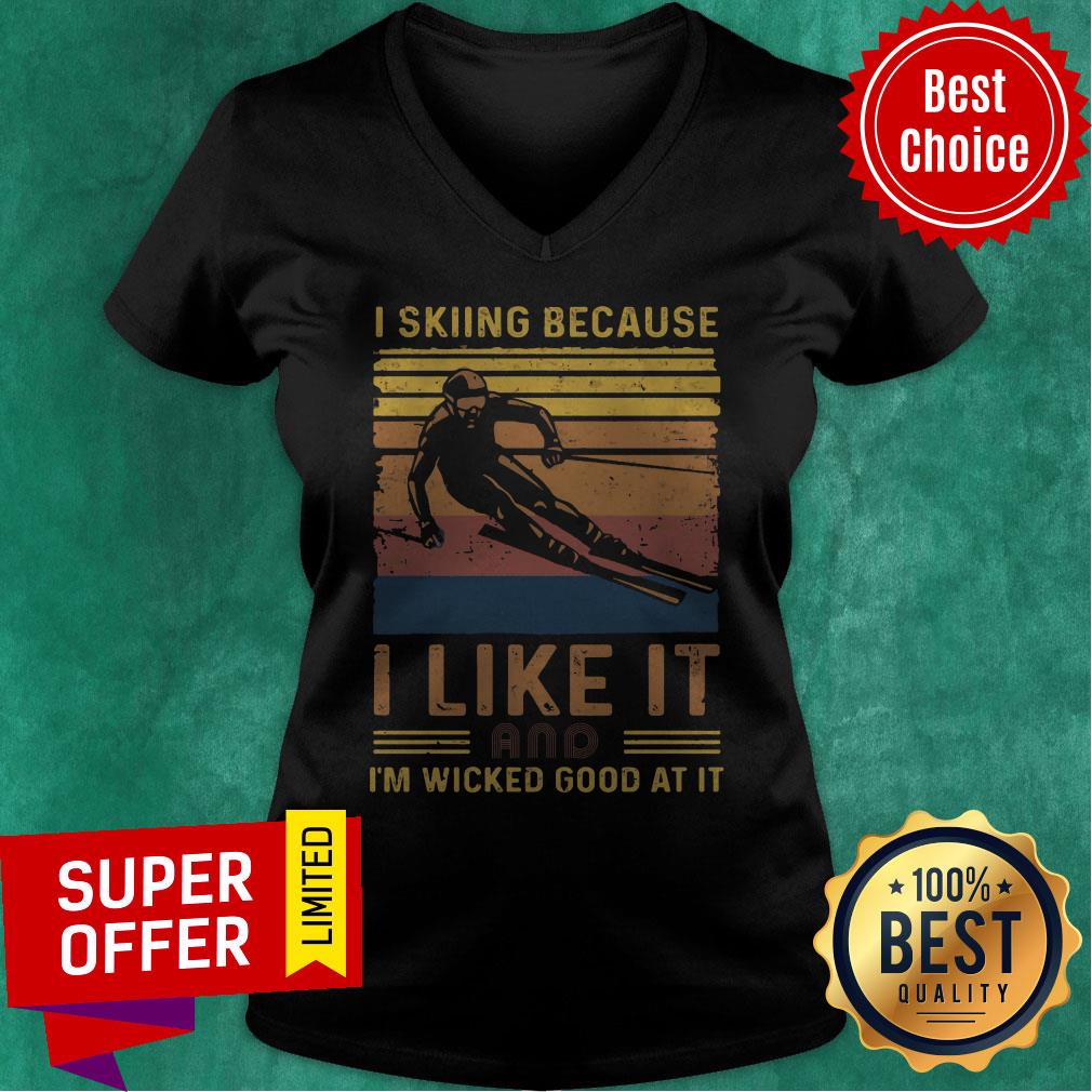 Top I Skiing Because I Like It And I’m Wicked Good At It Shirt