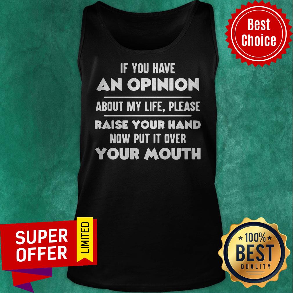 Top If You Have An Opinion About My Life Please Raise Your Hand Shirt