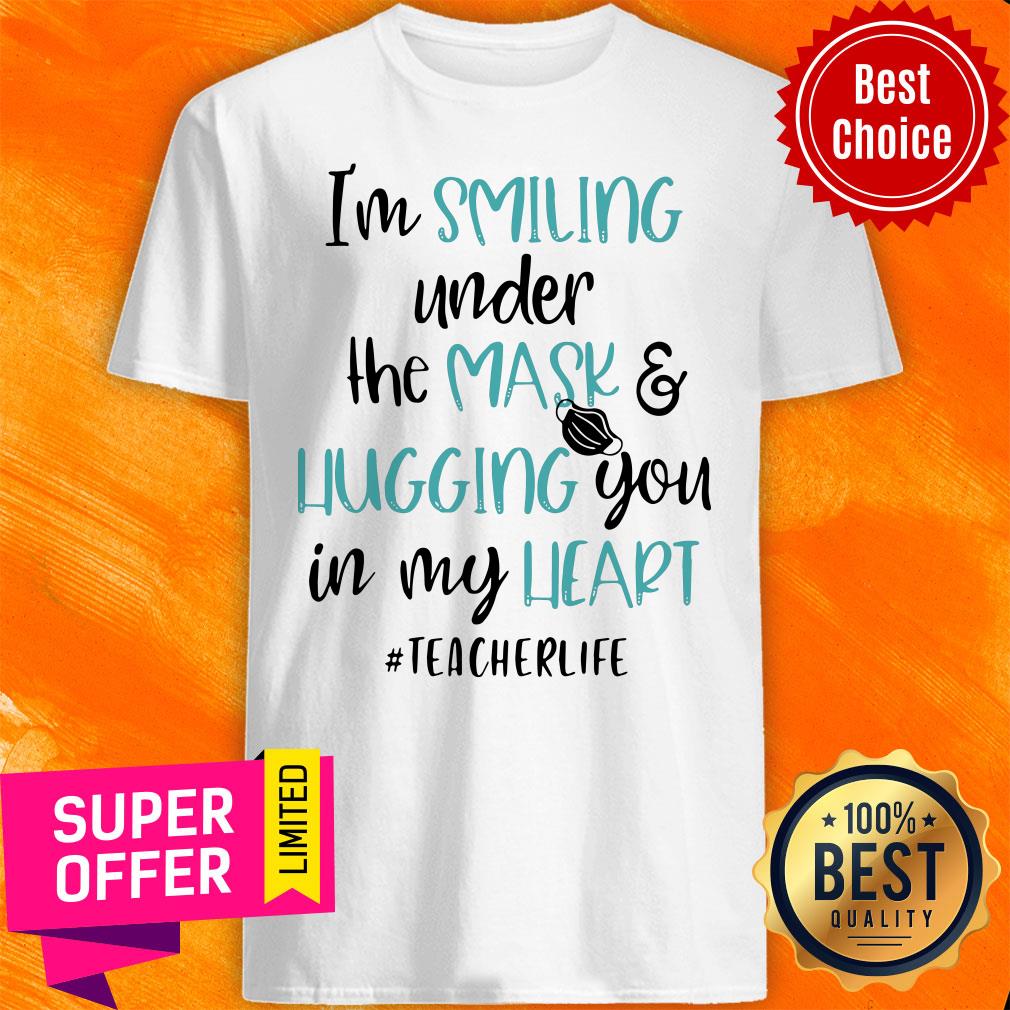 Top I’m Smiling Under The Mask And Hugging You In My heart Teacher Shirt