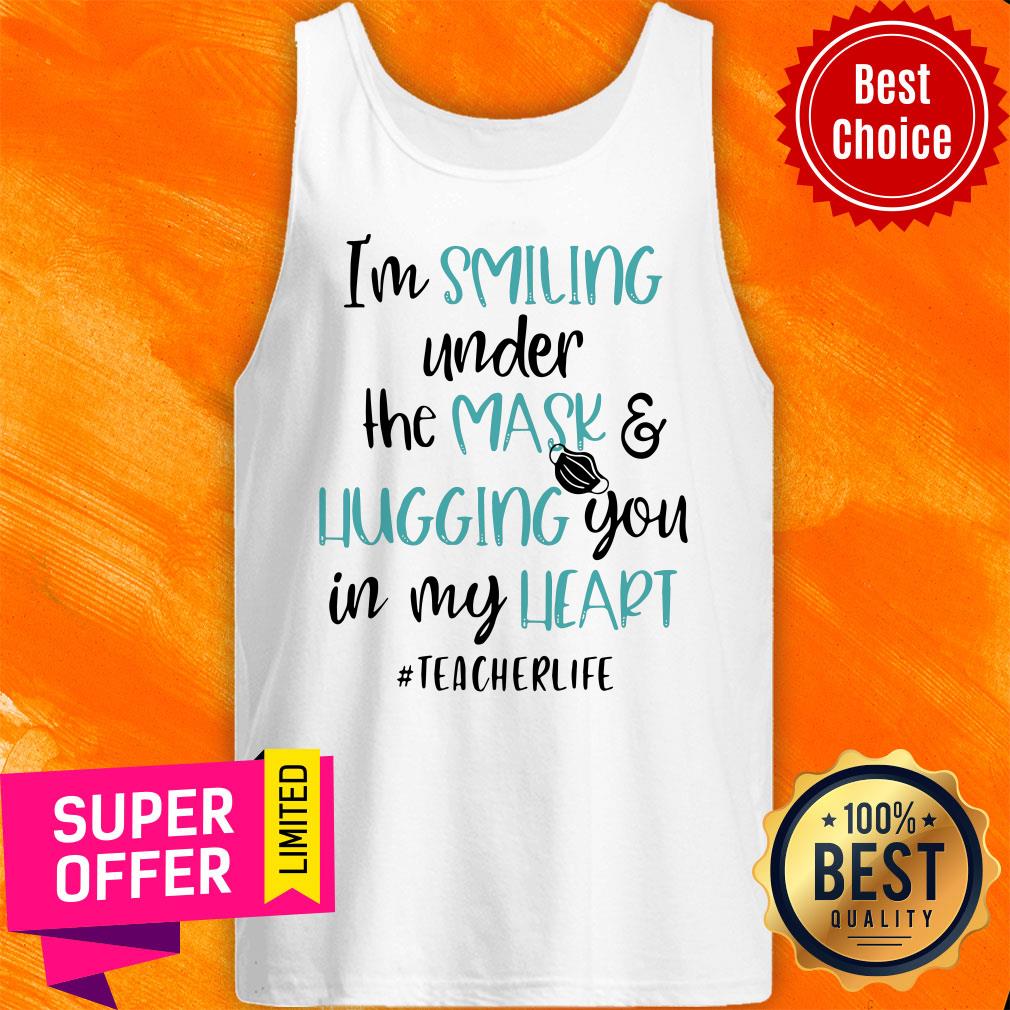 Top I’m Smiling Under The Mask And Hugging You In My heart Teacher Shirt