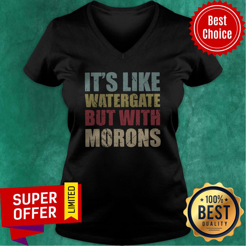 Top It’s Like Watergate But With Morons Shirt