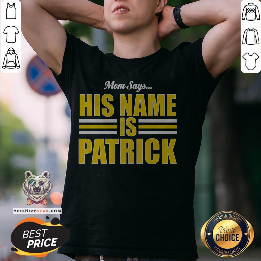 Top Mom Says His Name Is Patrick Shirt