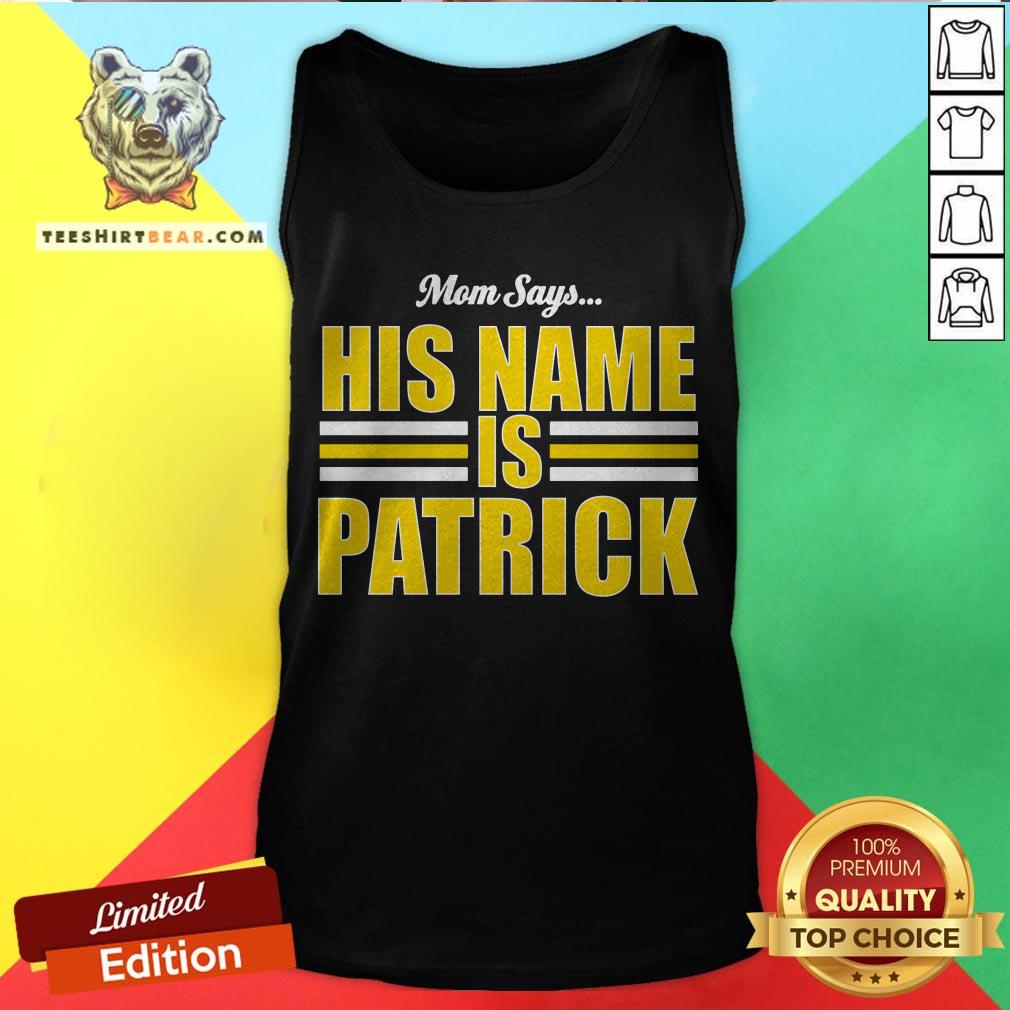 Top Mom Says His Name Is Patrick Shirt