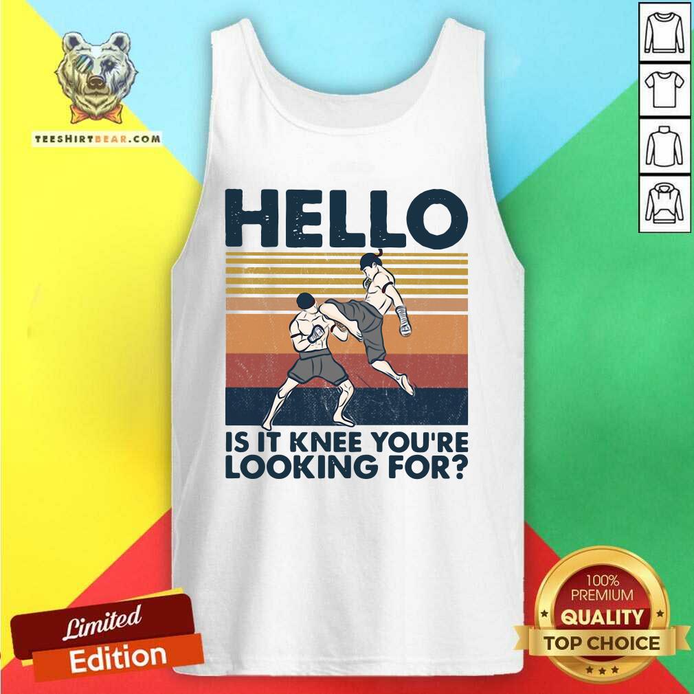 Top Muay Thai Hello Is It Knee You Are Looking For 2021 Vintage Shirt