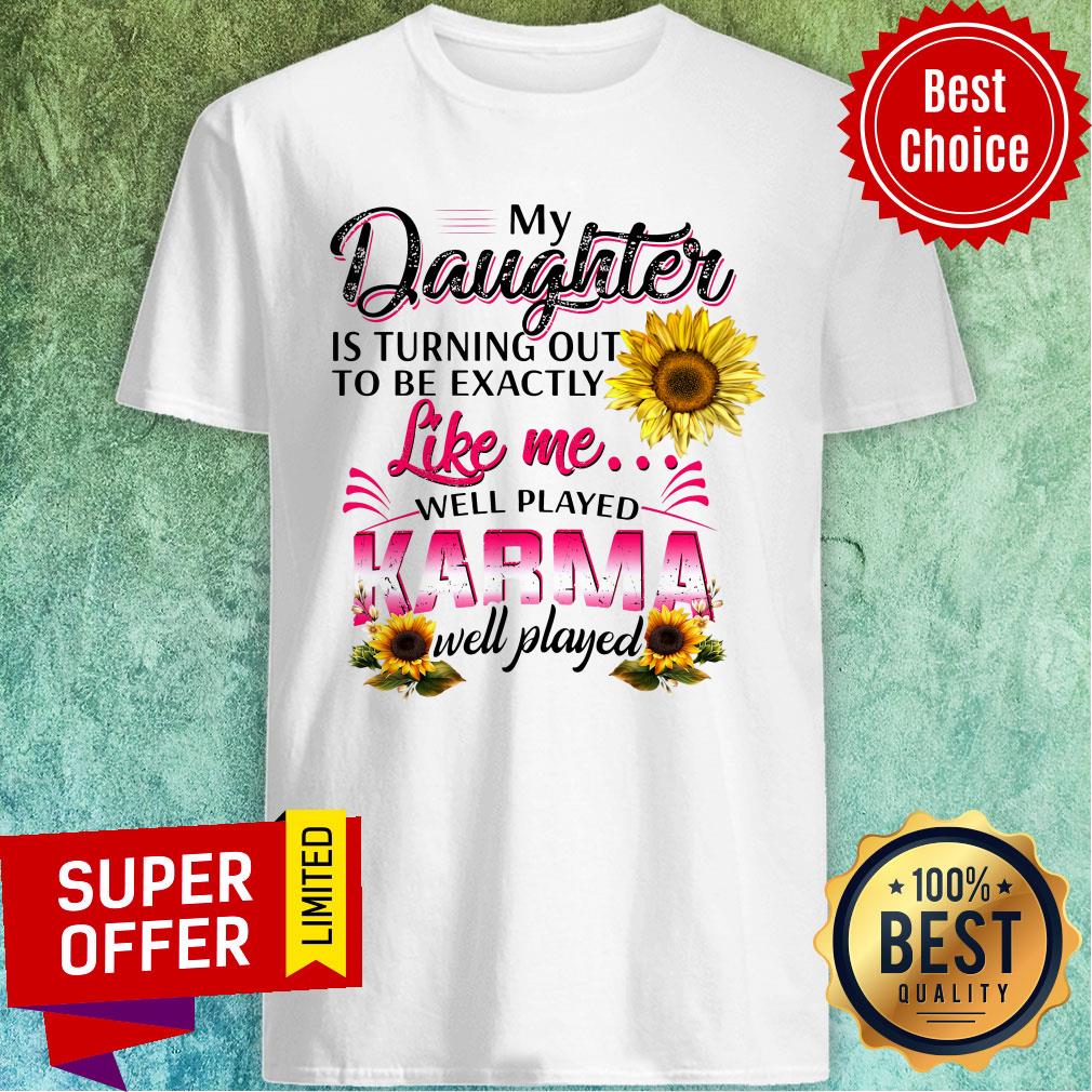 Top My Daughter Is Turning Out To Be Exactly Shirt