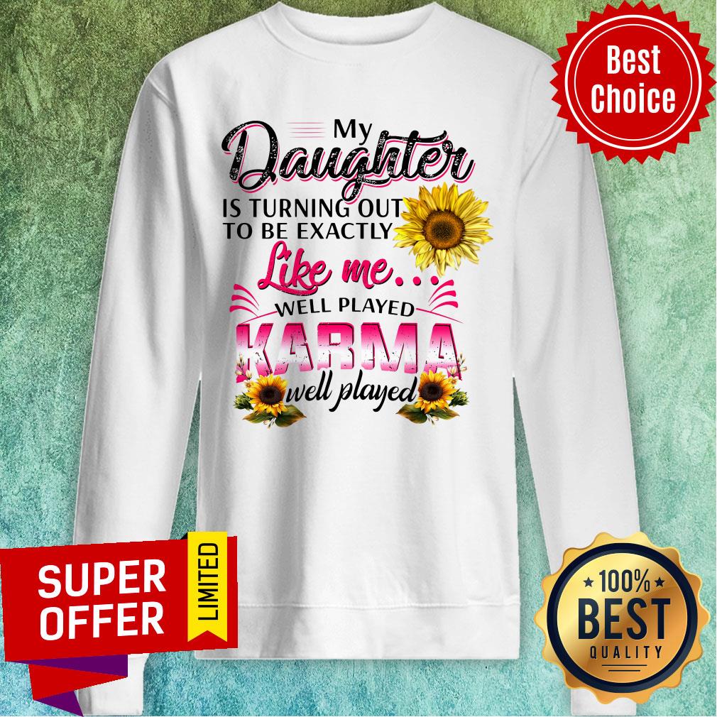 Top My Daughter Is Turning Out To Be Exactly Shirt