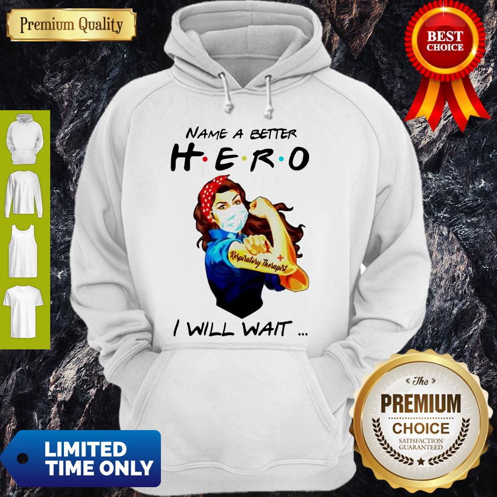 Top Name A Better Hero I Will Wait Respiratory Therapist Shirt