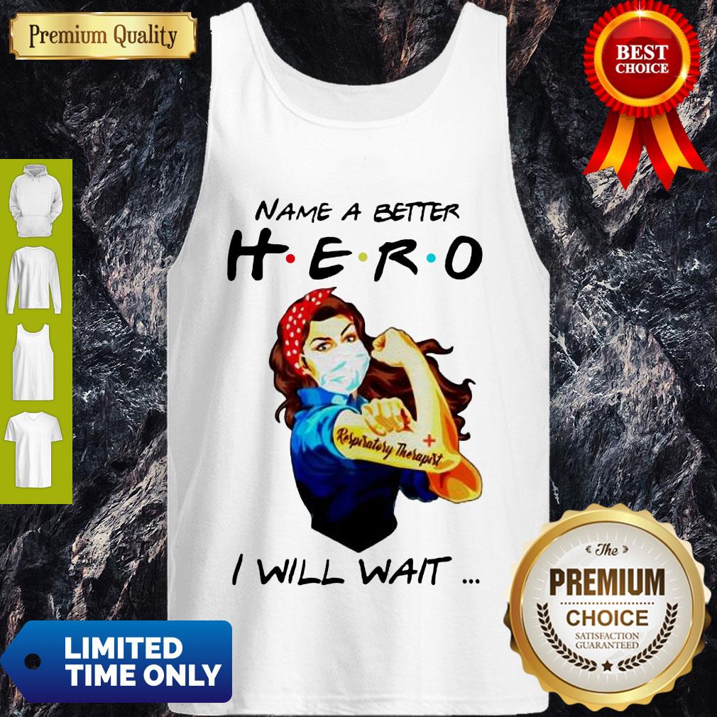 Top Name A Better Hero I Will Wait Respiratory Therapist Shirt