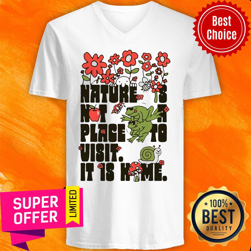 Top Nature Is Not A Place To Visit It Is Home Shirt