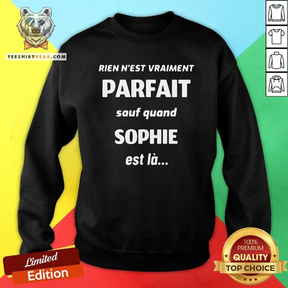 Top Rien Nest Vraiment Parfait Sauf Quand Sophie Est La Shirt