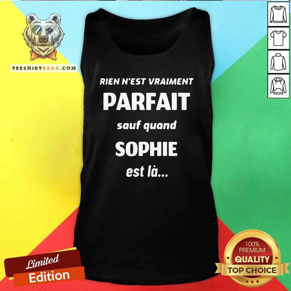 Top Rien Nest Vraiment Parfait Sauf Quand Sophie Est La Shirt