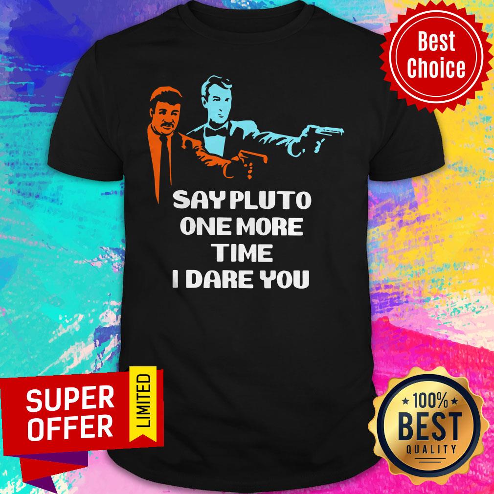 Top Say Pluto One More Time I Dare You Shirt