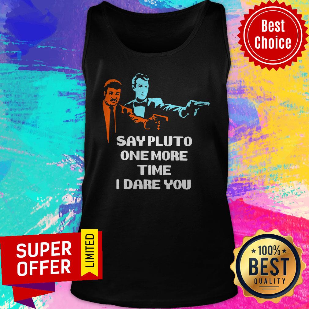 Top Say Pluto One More Time I Dare You Shirt