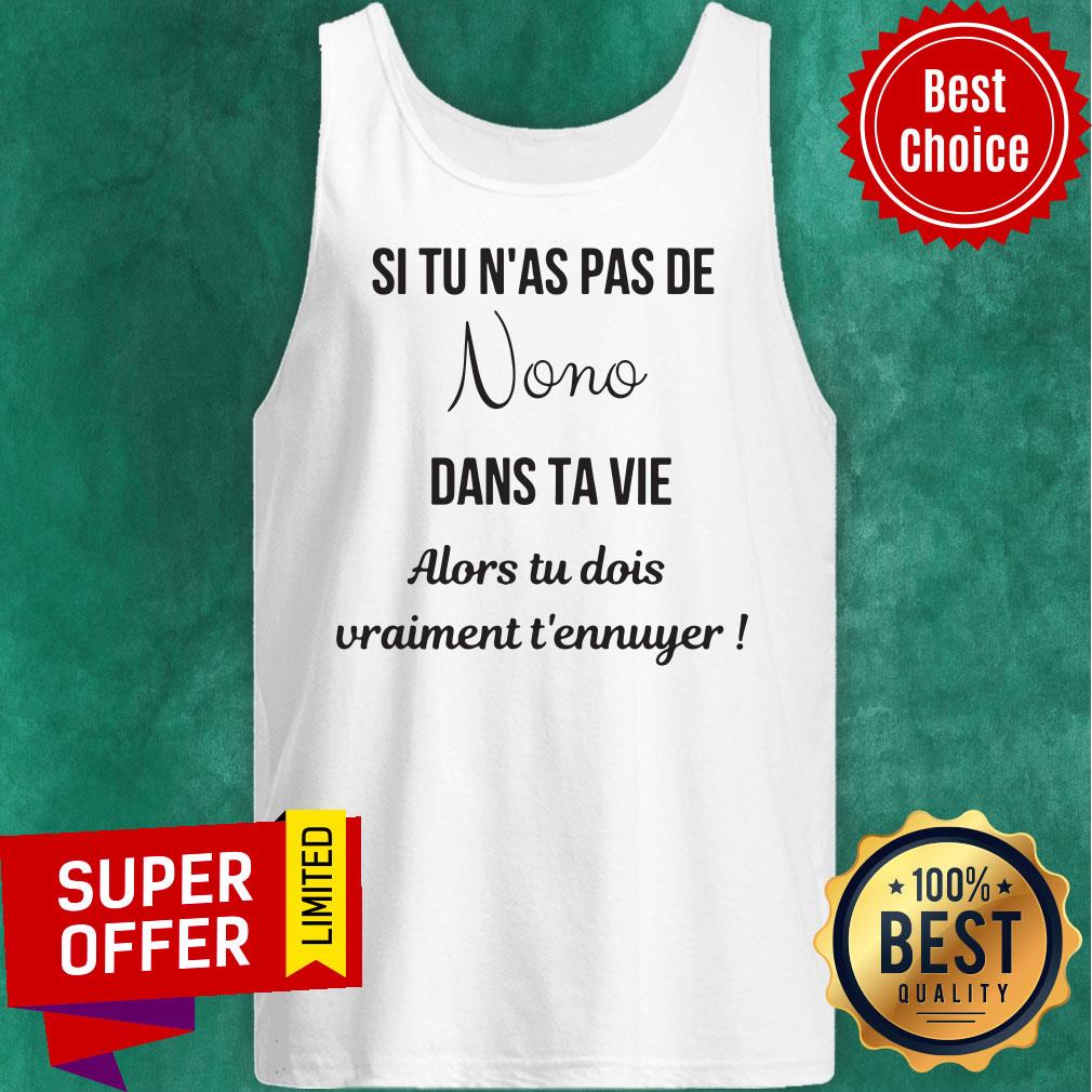 Top Si Tu N'as Pas De Nono Dans Ta Vie Alors Tu Dois Vraiment T'ennuger Shirt