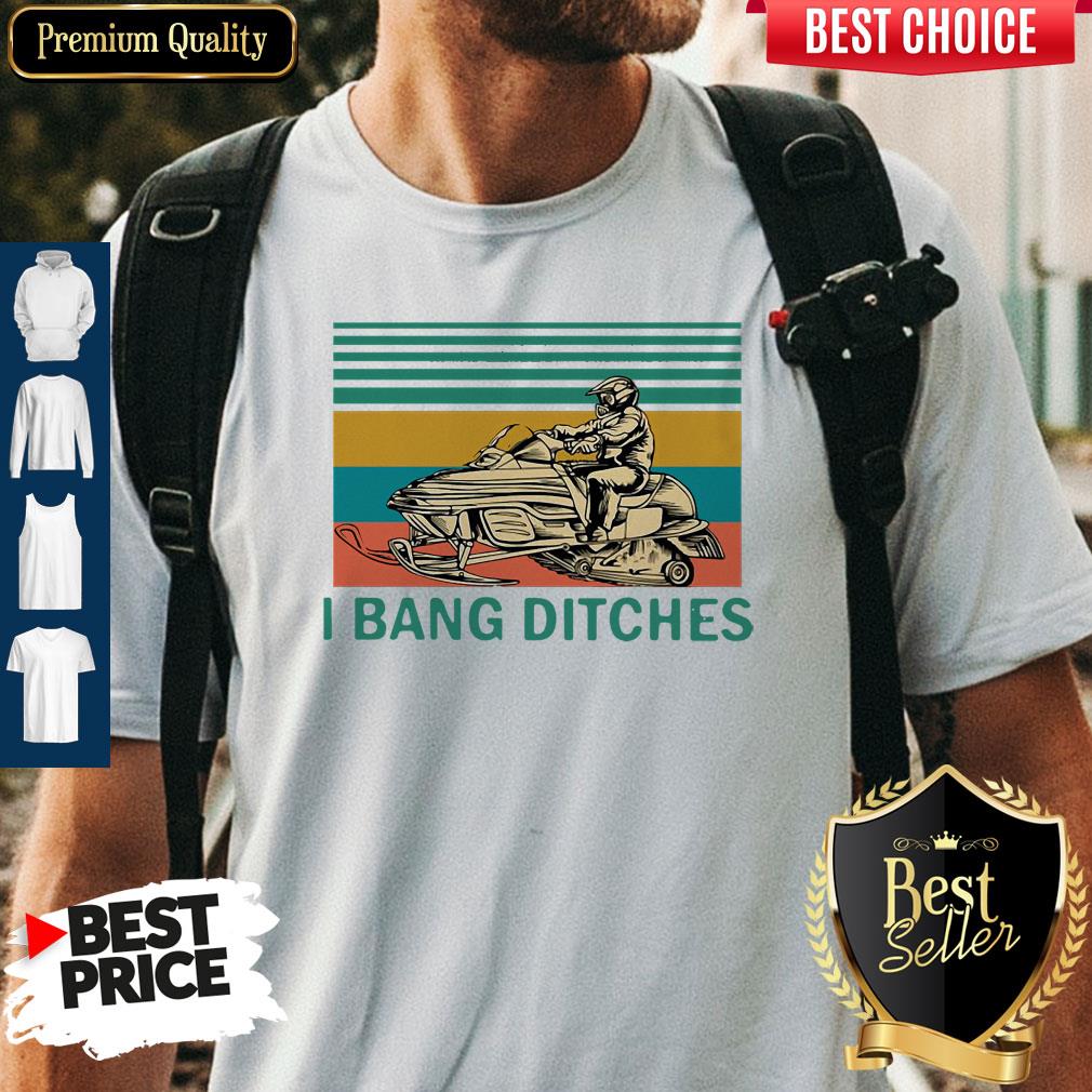 Top Snowmobile I Bang Ditches Vintage Shirt