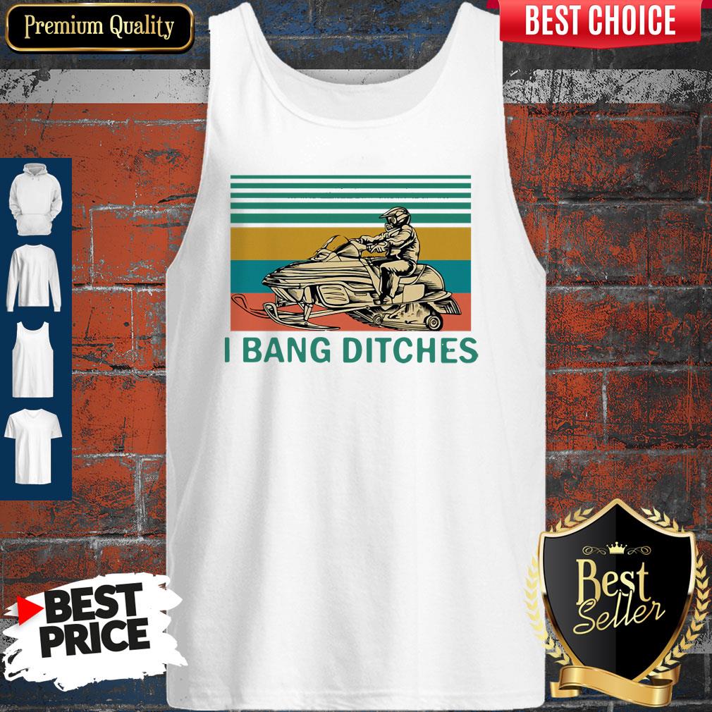 Top Snowmobile I Bang Ditches Vintage Shirt