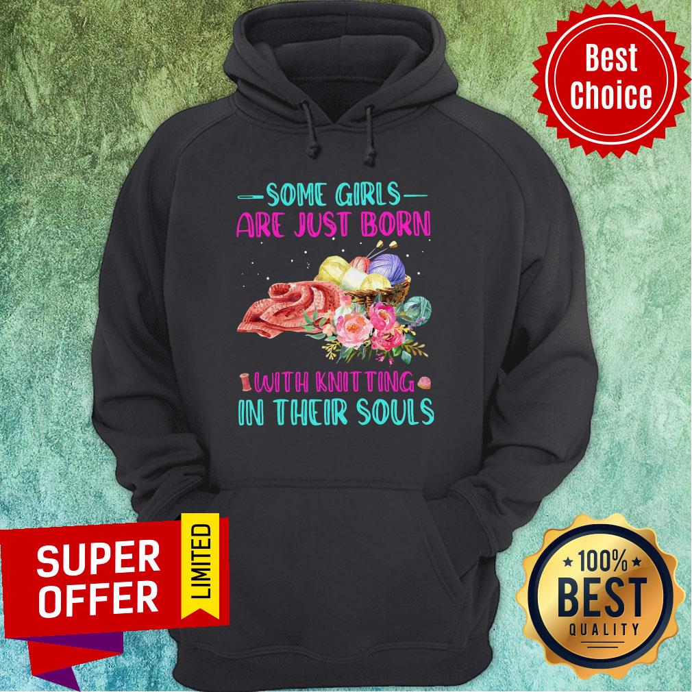 Top Some Girls Are Just Born With Knitting In Their Souls Shirt