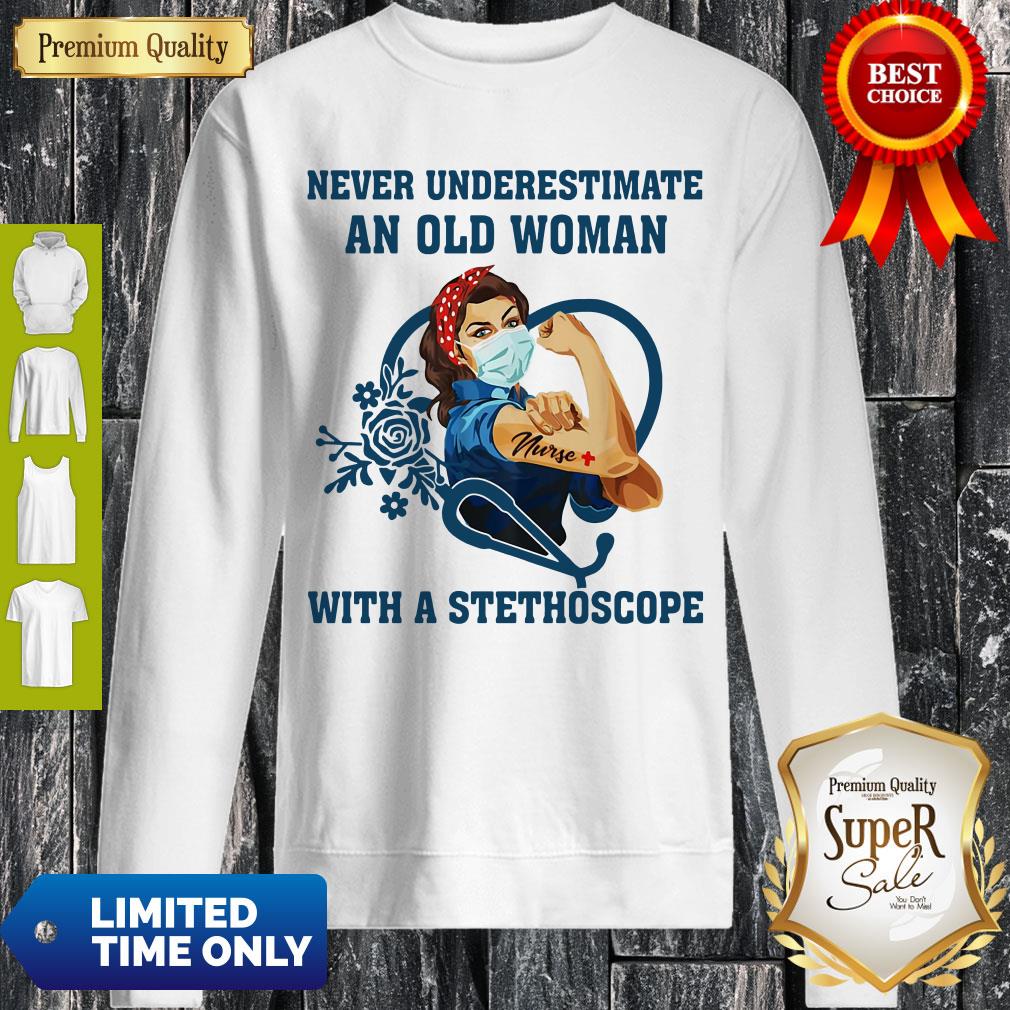 Top Strong Nurse Never Underestimate An Old Woman With A Stethoscope Shirt