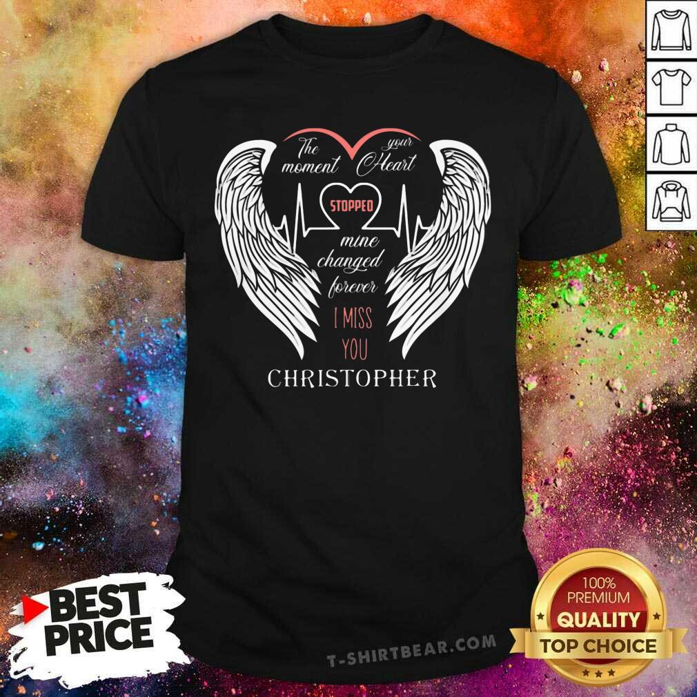 Top The Moment Your Heart Stopped Mine Changed Forever Christopher Shirt