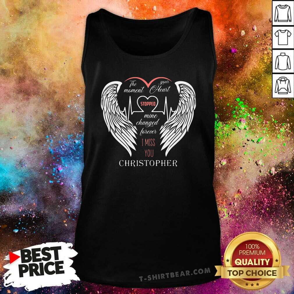 Top The Moment Your Heart Stopped Mine Changed Forever Christopher Shirt