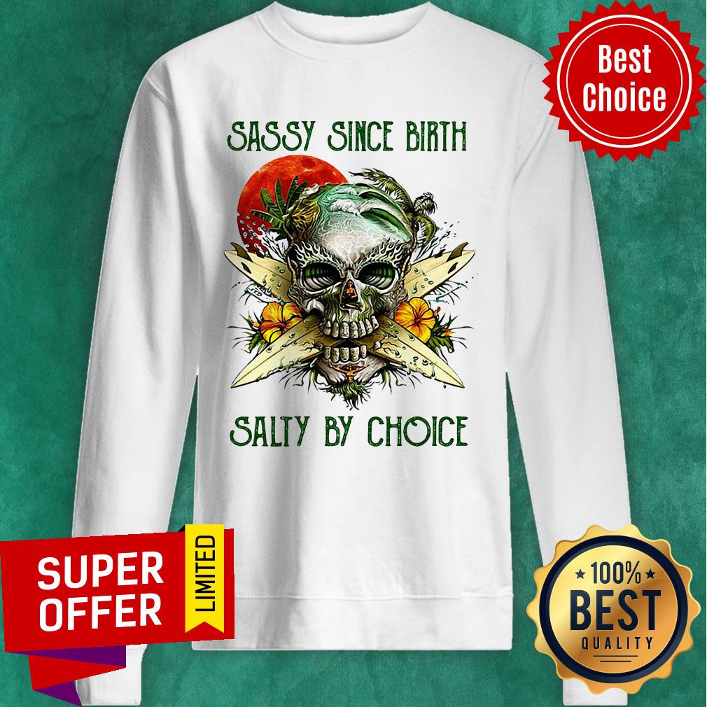 Top Weed Skull Sassy Since Birth Salty By Choice Sunset Shirt