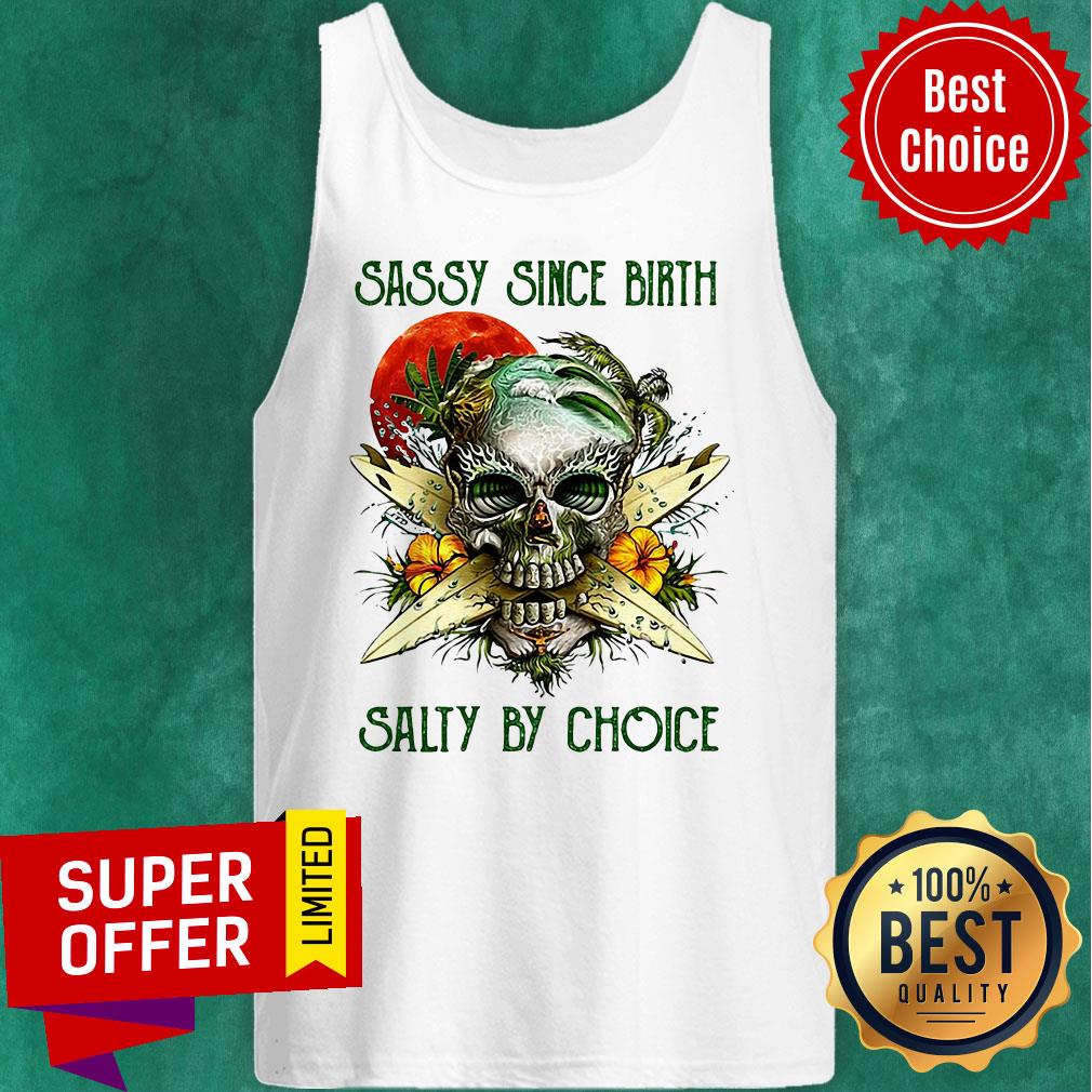 Top Weed Skull Sassy Since Birth Salty By Choice Sunset Shirt