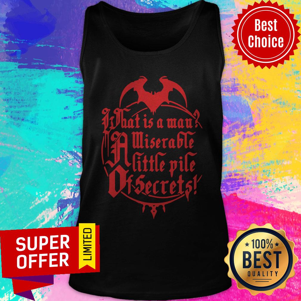 Top What Is A Man Miserable A Little Pile Of Secrets Shirt