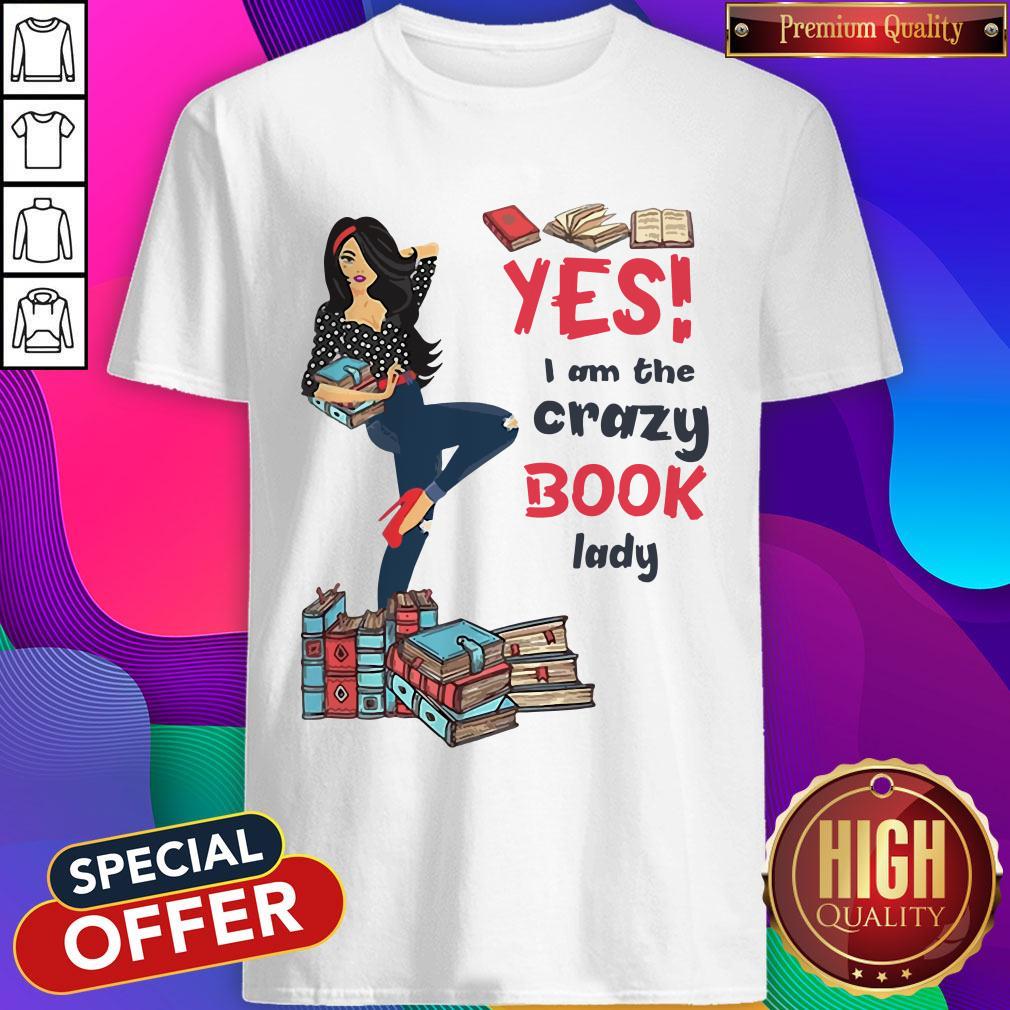 Top Yes I Am The Crazy Book Lady Shirt