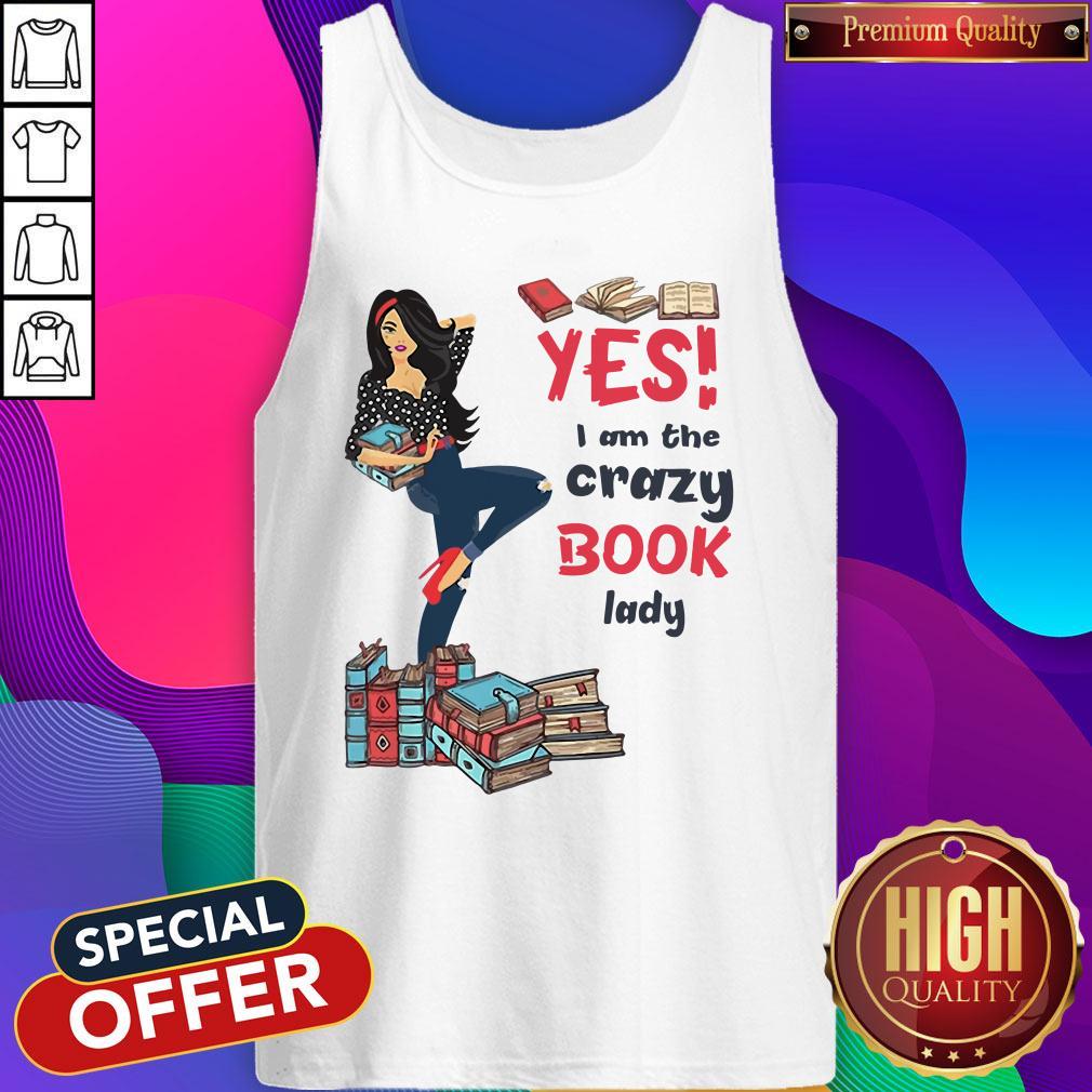 Top Yes I Am The Crazy Book Lady Shirt