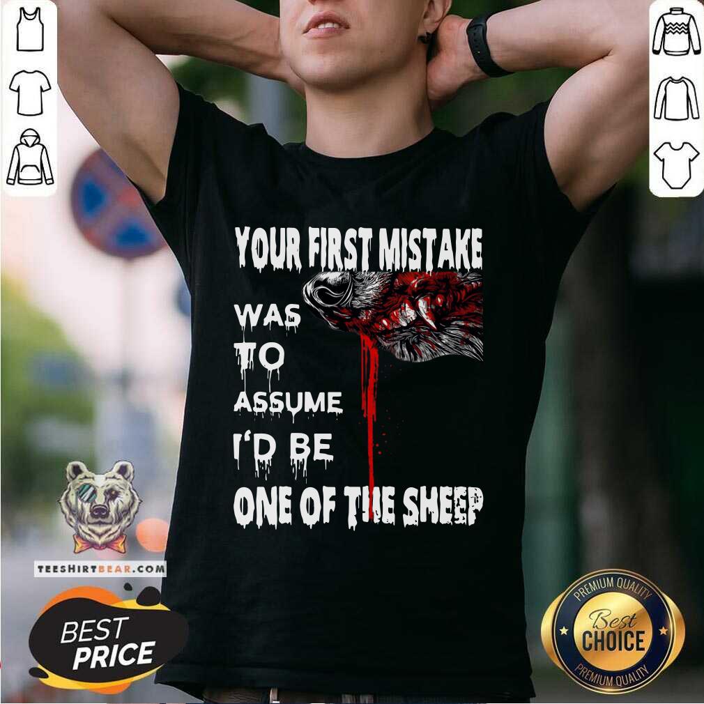Top Your First Mistake Was To Assume Be One Of The Sheep Shirt