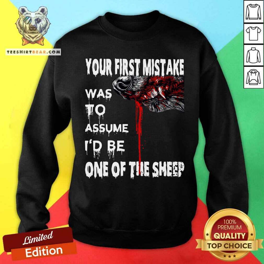 Top Your First Mistake Was To Assume Be One Of The Sheep Shirt