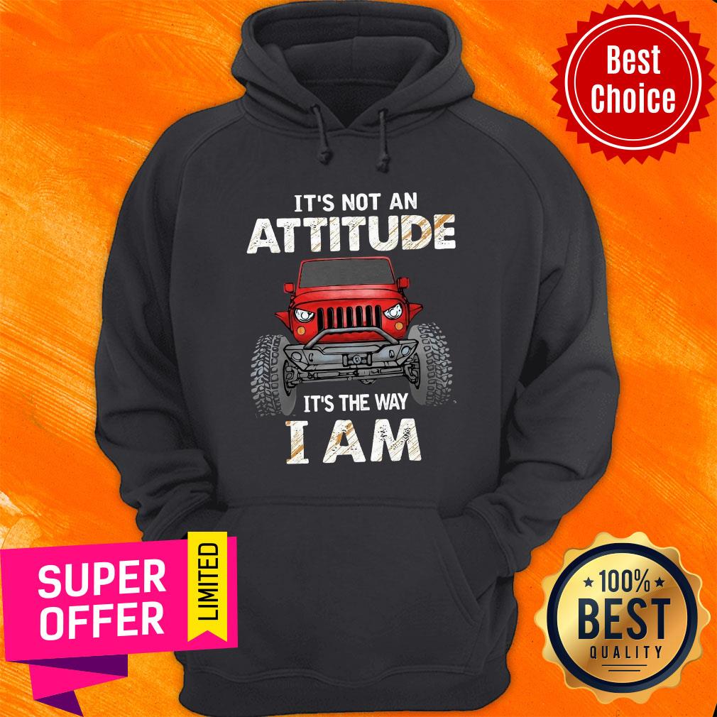 Truck It's Not An Attitude It's The Way I Am Shirt