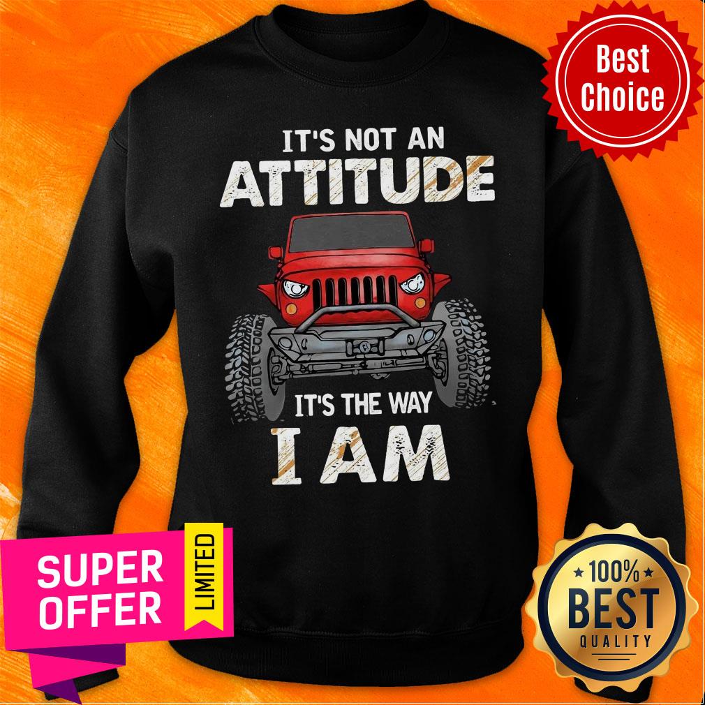 Truck It's Not An Attitude It's The Way I Am Shirt